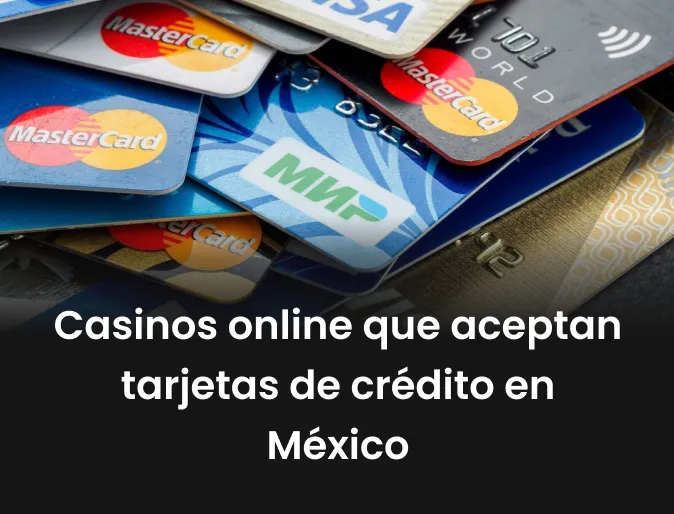 Casinos online que aceptan tarjetas de crédito en México