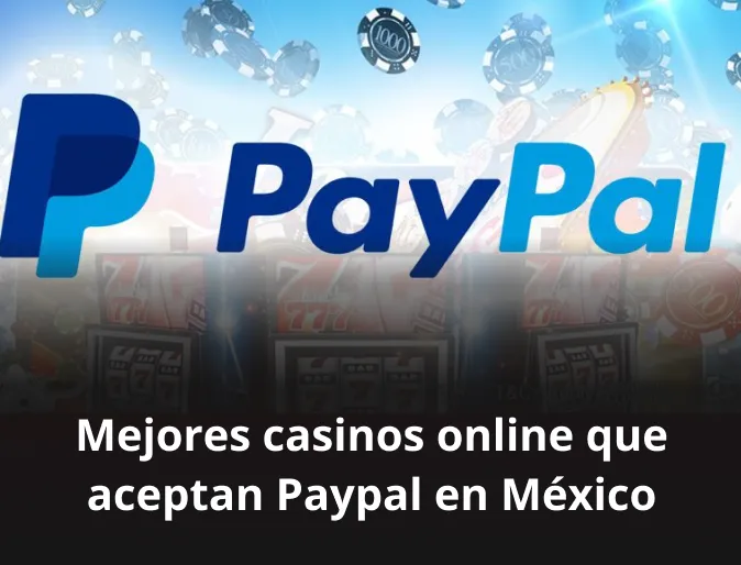 Mejores casinos online que aceptan Paypal en México