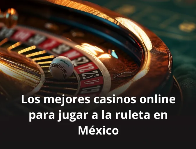 Los mejores casinos online para jugar a la ruleta en México